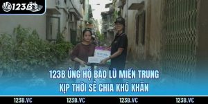 123B Ủng Hộ Bão Lũ Miền Trung Kịp Thời Sẻ Chia Khó Khăn
