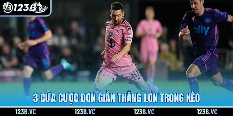 3 cửa cược đơn giản thắng lớn trong kèo