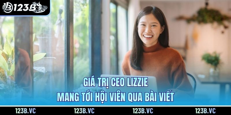 Giá trị CEO Lizzie mang tới hội viên qua bài viết
