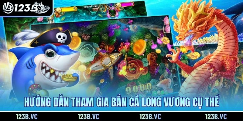 Hướng dẫn tham gia bắn cá Long Vương cụ thể