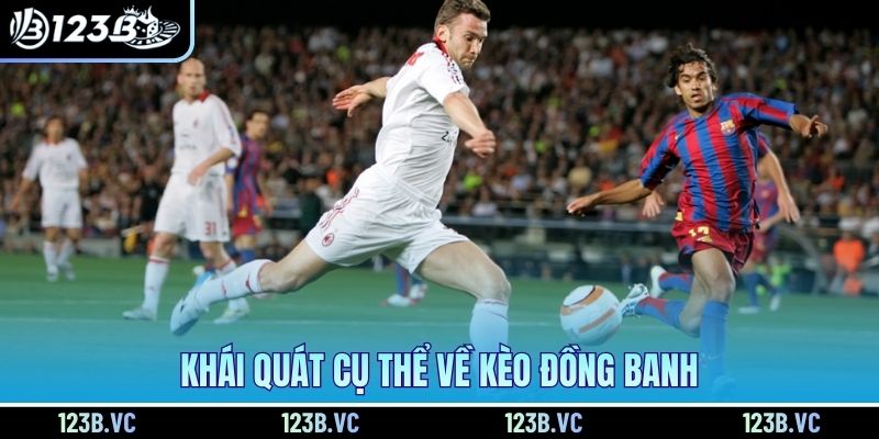 Khái quát cụ thể về kèo đồng banh