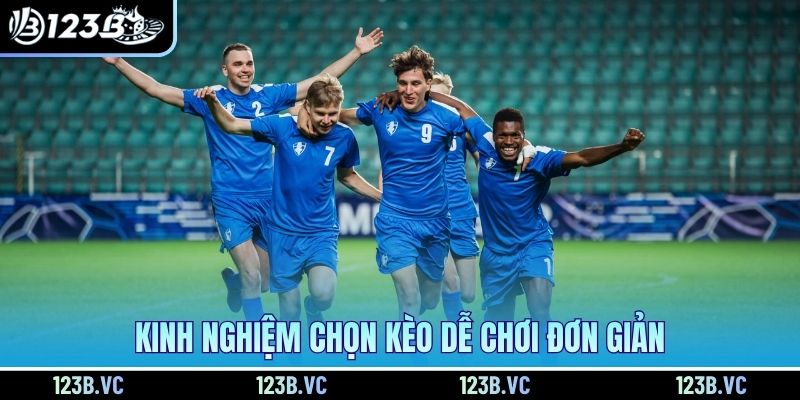 Kinh nghiệm chọn kèo dễ chơi đơn giản