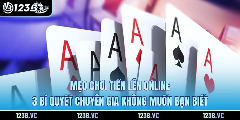 Mẹo Chơi Tiến Lên Online - 3 Bí Quyết Chuyên Gia Không Muốn Bạn Biết