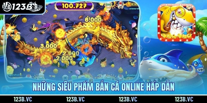 Những siêu phẩm bắn cá online hấp dẫn
