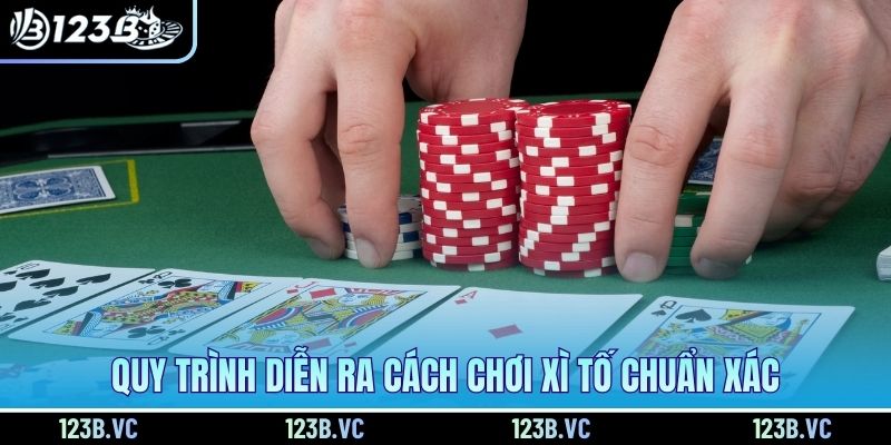 Quy trình diễn ra cách chơi xì tố chuẩn xác