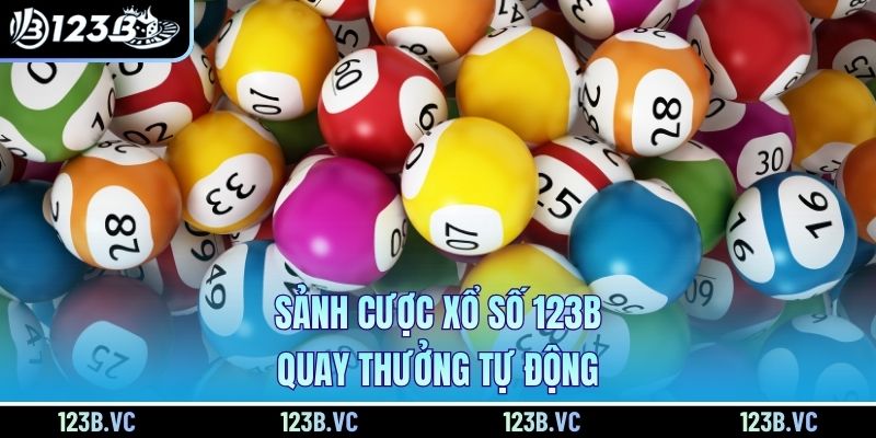 Sảnh cược Xổ số 123B quay thưởng tự động