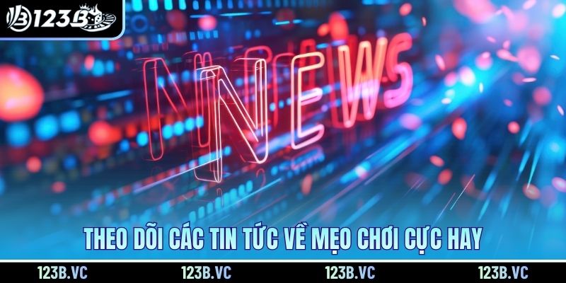 Theo dõi các tin tức về mẹo chơi cực hay