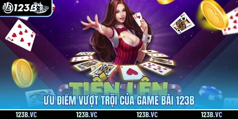 Ưu điểm vượt trội của game bài 123B