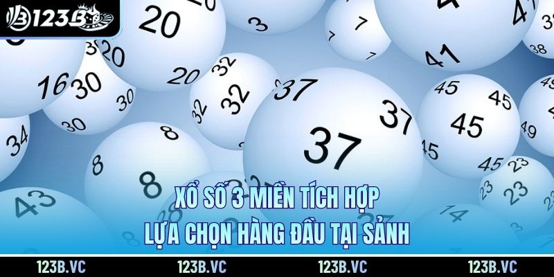 Xổ số 3 miền tích hợp, lựa chọn hàng đầu tại sảnh Xổ số 3 miền tích hợp, lựa chọn hàng đầu tại sảnh
